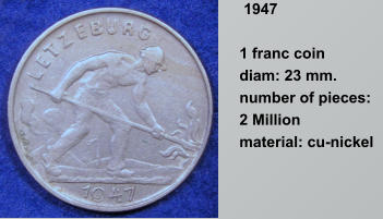 1947  1 franc coin  diam: 23 mm.  number of pieces: 2 Million  material: cu-nickel
